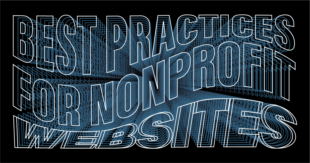 Bold, geometric text reads “Best Practices for Nonprofit Websites” on a black background, with layered white and blue outlines creating a dynamic, three-dimensional effect.