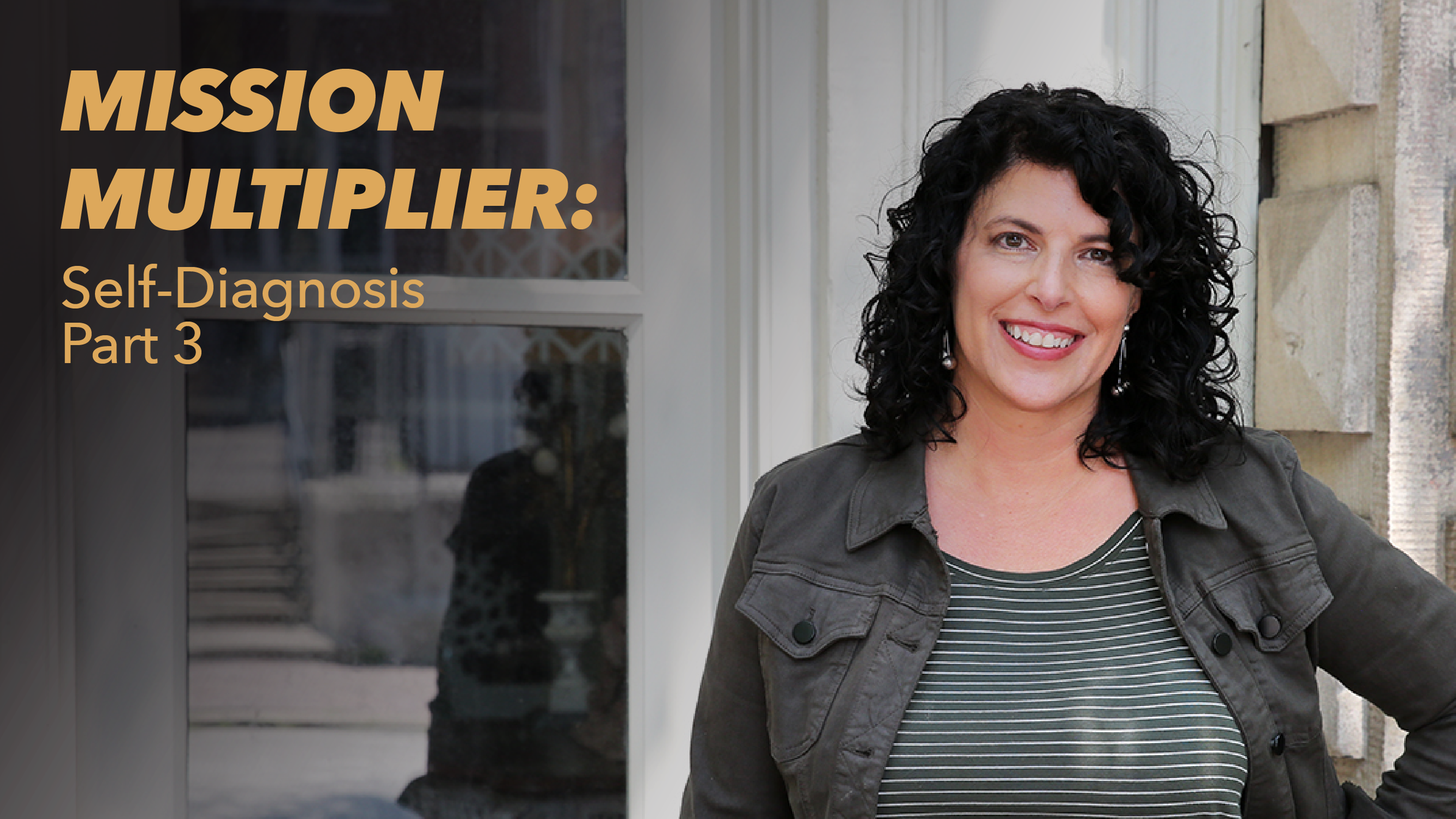 A woman with curly dark hair and a striped shirt smiles while standing outside. Text reads: Mission Multiplier: Self-Diagnosis Part 3.