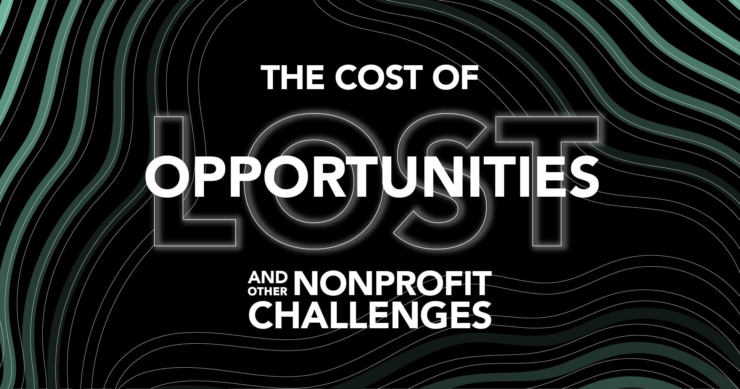 White text on a black background with wavy green lines reads: The cost of lost opportunities and other nonprofit challenges. The word lost is large and partially transparent.