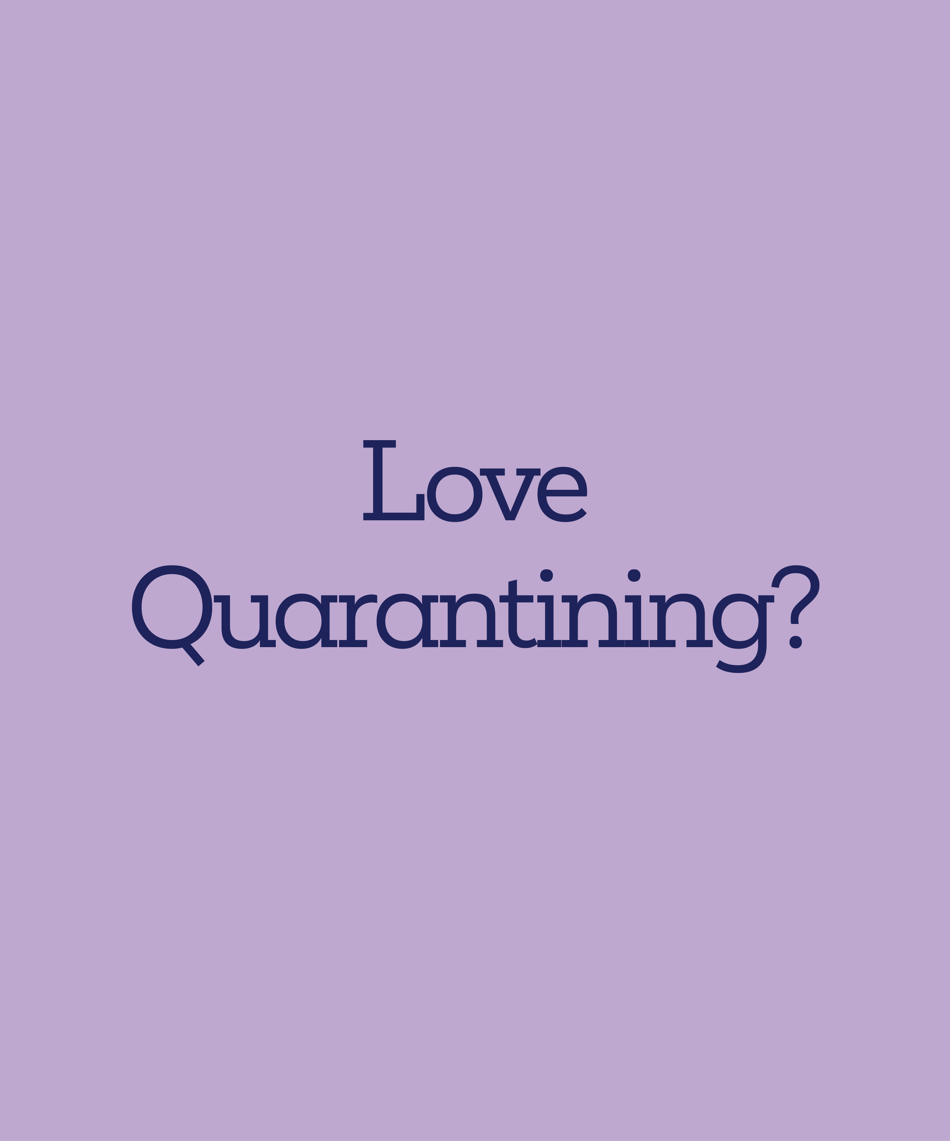 Centered dark blue text on a light purple background reads: Love Quarantining?.