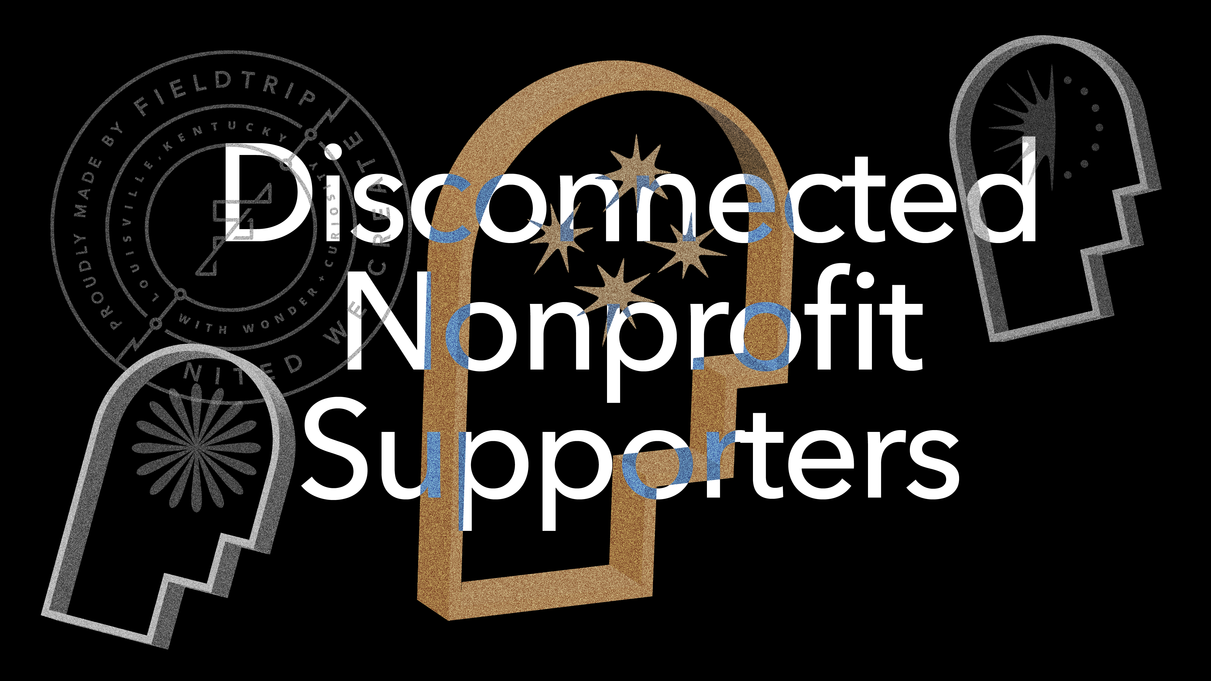 White text reading Disconnected Nonprofit Supporters over abstract head-shaped designs and a circular seal on a black background.
